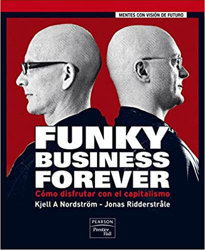 Funky Business Forever de Kjell A Nordstrom y Jonas Ridderstrale