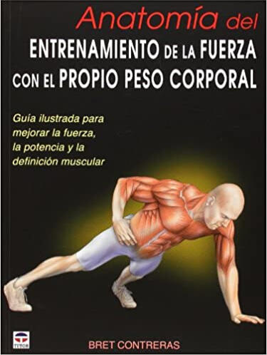 Anatomía del entrenamiento de la fuerza de Bret Contreras